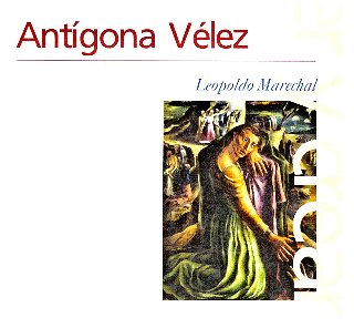 Antígona Vélez, de Leopoldo Marechal